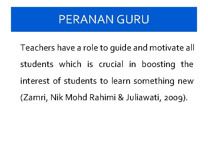 PERANAN GURU Teachers have a role to guide and motivate all students which is