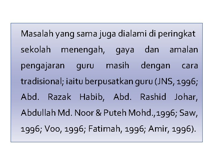 Masalah yang sama juga dialami di peringkat sekolah menengah, pengajaran guru gaya masih dan