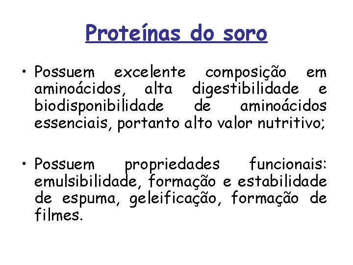 Proteínas do soro • Possuem excelente composição em aminoácidos, alta digestibilidade e biodisponibilidade de
