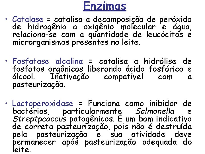 Enzimas • Catalase = catalisa a decomposição de peróxido de hidrogênio a oxigênio molecular