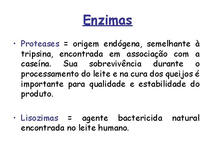Enzimas • Proteases = origem endógena, semelhante à tripsina, encontrada em associação com a