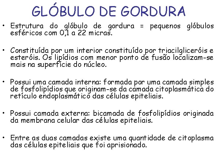 GLÓBULO DE GORDURA • Estrutura do glóbulo de gordura = pequenos glóbulos esféricos com