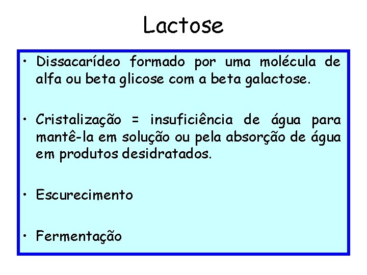 Lactose • Dissacarídeo formado por uma molécula de alfa ou beta glicose com a