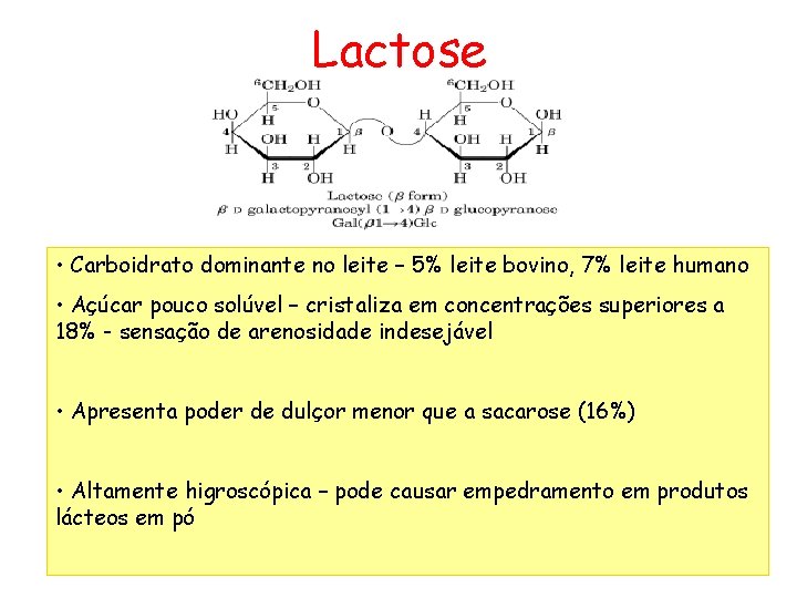 Lactose • Carboidrato dominante no leite – 5% leite bovino, 7% leite humano •
