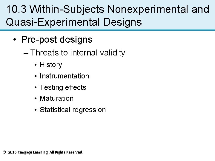 10. 3 Within-Subjects Nonexperimental and Quasi-Experimental Designs • Pre-post designs – Threats to internal