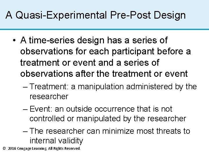 A Quasi-Experimental Pre-Post Design • A time-series design has a series of observations for