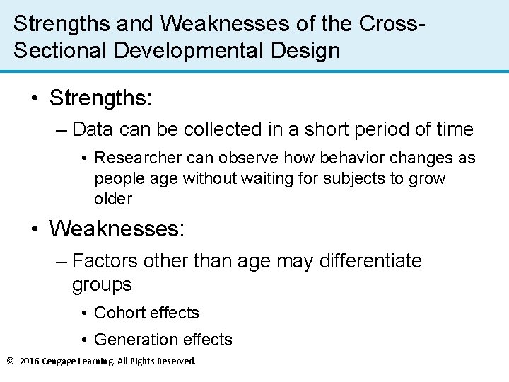 Strengths and Weaknesses of the Cross. Sectional Developmental Design • Strengths: – Data can
