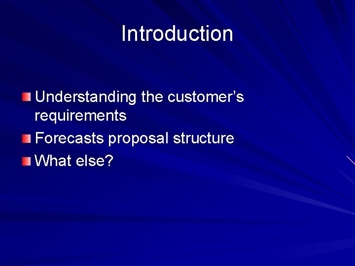 Introduction Understanding the customer’s requirements Forecasts proposal structure What else? 