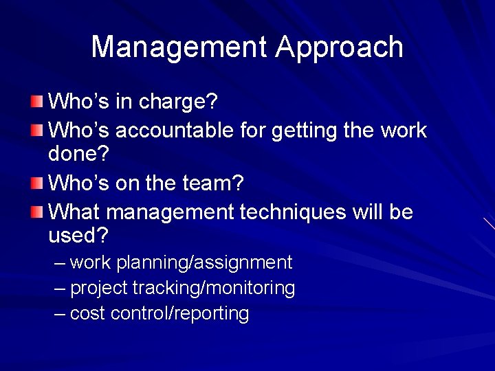 Management Approach Who’s in charge? Who’s accountable for getting the work done? Who’s on