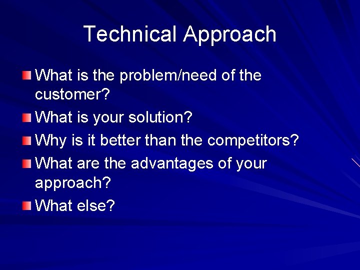Technical Approach What is the problem/need of the customer? What is your solution? Why