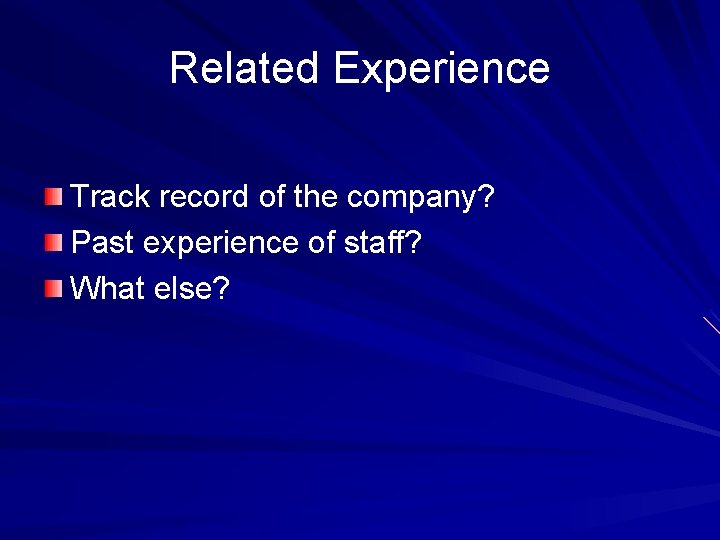 Related Experience Track record of the company? Past experience of staff? What else? 