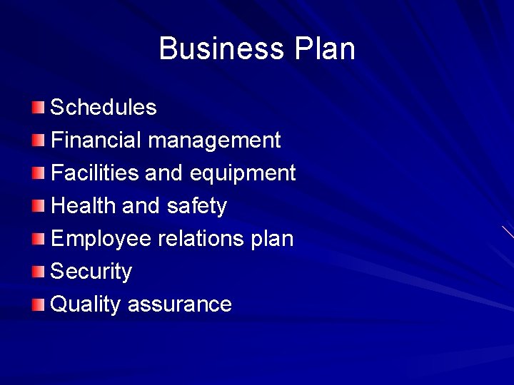 Business Plan Schedules Financial management Facilities and equipment Health and safety Employee relations plan