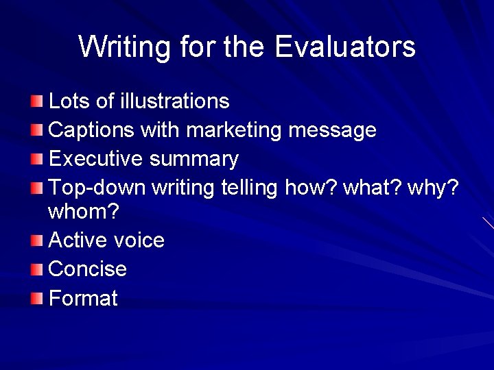 Writing for the Evaluators Lots of illustrations Captions with marketing message Executive summary Top-down