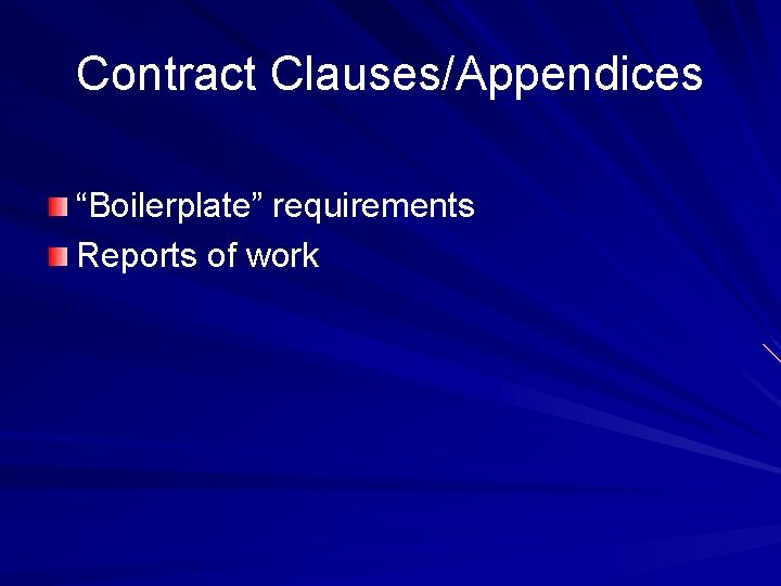 Contract Clauses/Appendices “Boilerplate” requirements Reports of work 