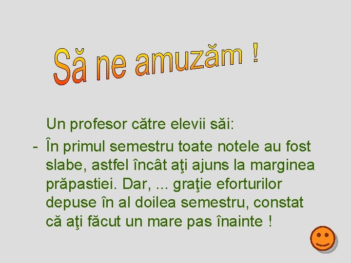 Un profesor către elevii săi: - În primul semestru toate notele au fost slabe, Un profesor către elevii săi: - În primul semestru toate notele au fost slabe,