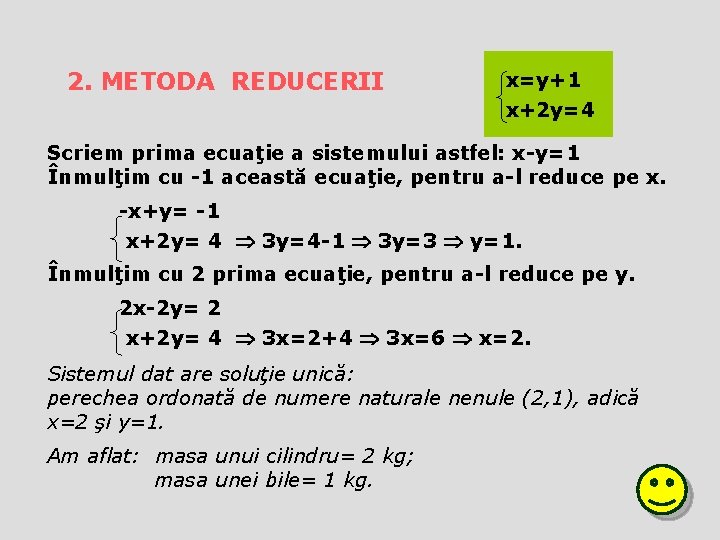 2. METODA REDUCERII x=y+1 x+2 y=4 Scriem prima ecuaţie a sistemului astfel: x-y=1 Înmulţim 2. METODA REDUCERII x=y+1 x+2 y=4 Scriem prima ecuaţie a sistemului astfel: x-y=1 Înmulţim