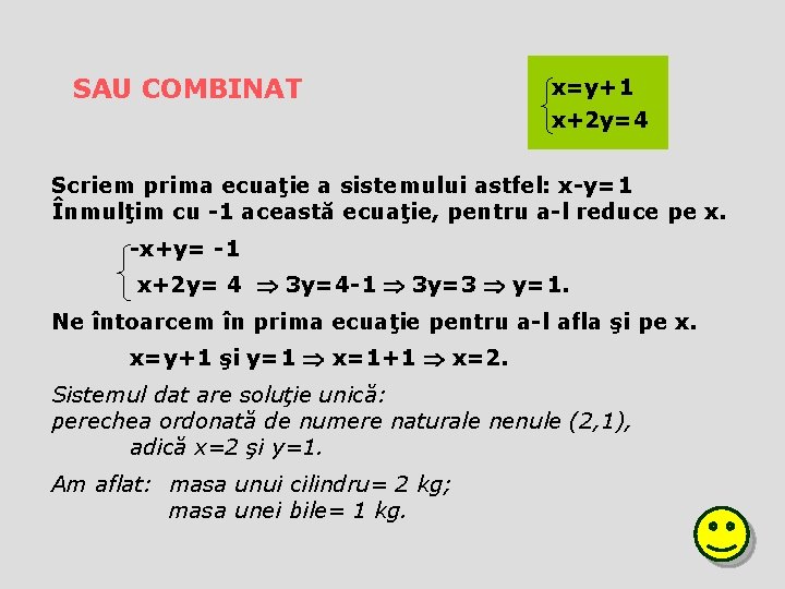 SAU COMBINAT x=y+1 x+2 y=4 Scriem prima ecuaţie a sistemului astfel: x-y=1 Înmulţim cu