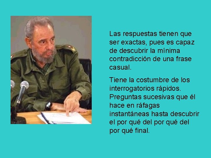 Las respuestas tienen que ser exactas, pues es capaz de descubrir la mínima contradicción