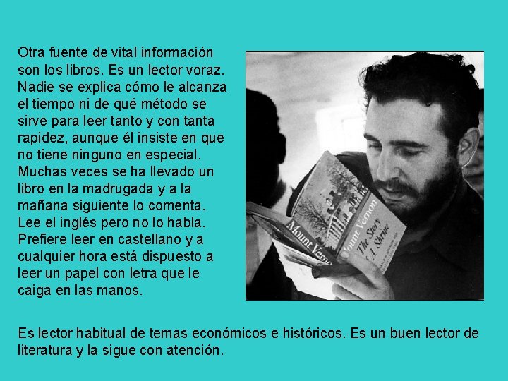 Otra fuente de vital información son los libros. Es un lector voraz. Nadie se