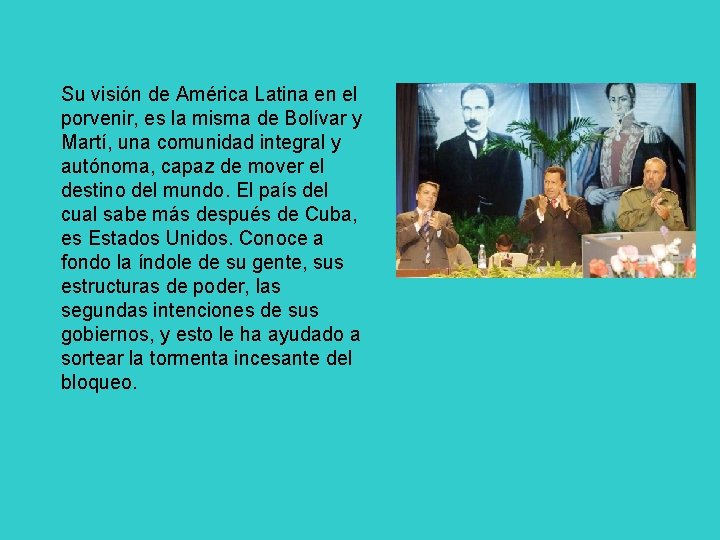 Su visión de América Latina en el porvenir, es la misma de Bolívar y