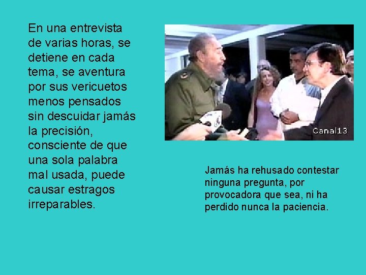 En una entrevista de varias horas, se detiene en cada tema, se aventura por