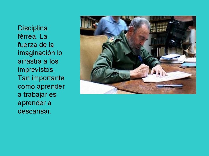 Disciplina férrea. La fuerza de la imaginación lo arrastra a los imprevistos. Tan importante