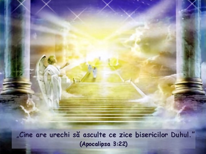 „Cine are urechi să asculte ce zice bisericilor Duhul. ” (Apocalipsa 3: 22) 