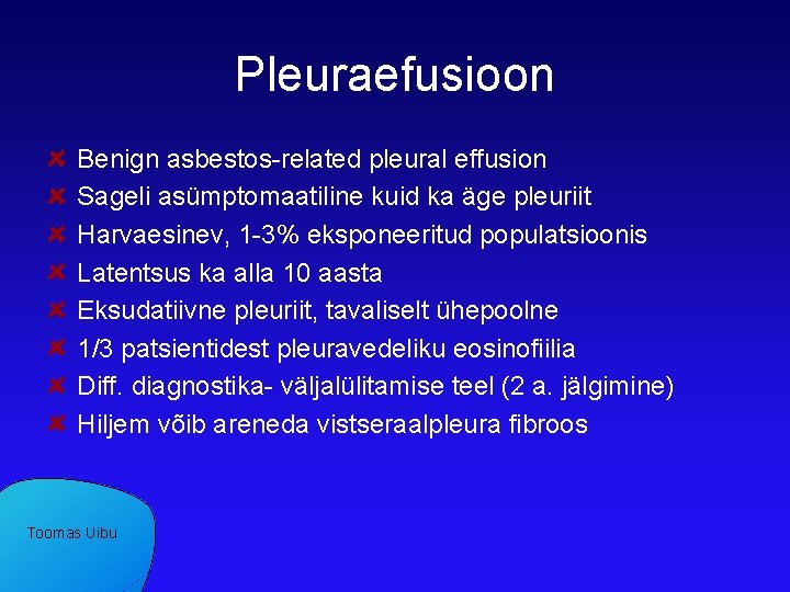 Pleuraefusioon Benign asbestos-related pleural effusion Sageli asümptomaatiline kuid ka äge pleuriit Harvaesinev, 1 -3%