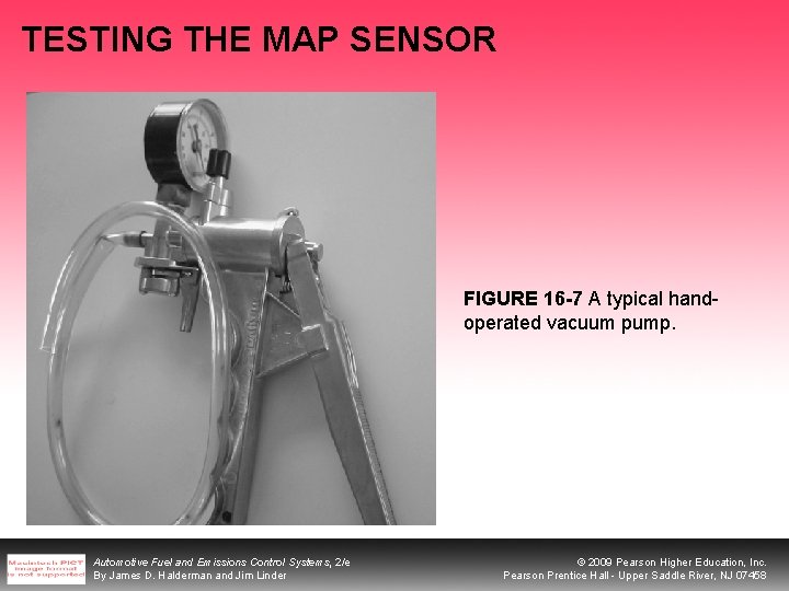 TESTING THE MAP SENSOR FIGURE 16 -7 A typical handoperated vacuum pump. Automotive Fuel TESTING THE MAP SENSOR FIGURE 16 -7 A typical handoperated vacuum pump. Automotive Fuel