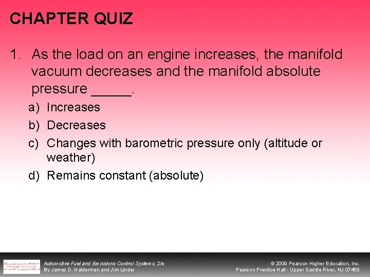 CHAPTER QUIZ 1. As the load on an engine increases, the manifold vacuum decreases CHAPTER QUIZ 1. As the load on an engine increases, the manifold vacuum decreases