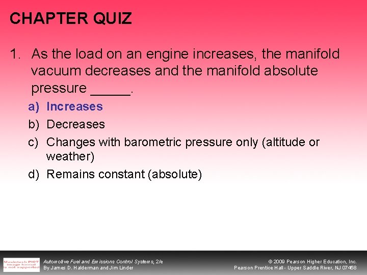 CHAPTER QUIZ 1. As the load on an engine increases, the manifold vacuum decreases CHAPTER QUIZ 1. As the load on an engine increases, the manifold vacuum decreases