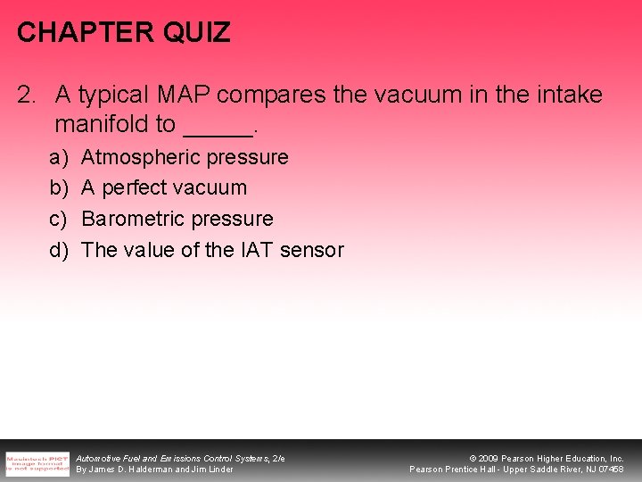 CHAPTER QUIZ 2. A typical MAP compares the vacuum in the intake manifold to CHAPTER QUIZ 2. A typical MAP compares the vacuum in the intake manifold to