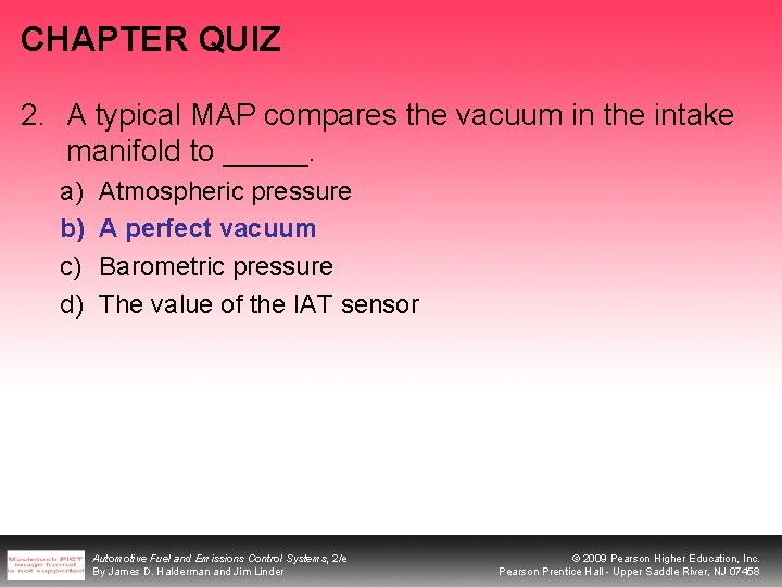 CHAPTER QUIZ 2. A typical MAP compares the vacuum in the intake manifold to CHAPTER QUIZ 2. A typical MAP compares the vacuum in the intake manifold to