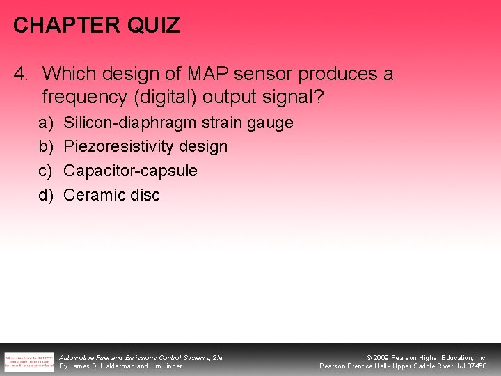 CHAPTER QUIZ 4. Which design of MAP sensor produces a frequency (digital) output signal? CHAPTER QUIZ 4. Which design of MAP sensor produces a frequency (digital) output signal?