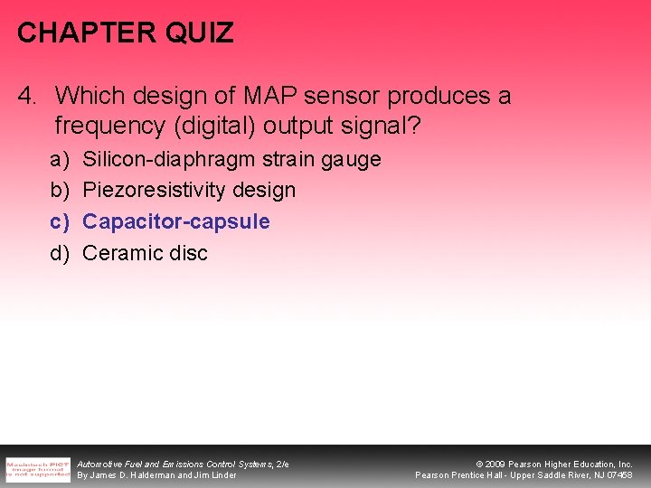 CHAPTER QUIZ 4. Which design of MAP sensor produces a frequency (digital) output signal? CHAPTER QUIZ 4. Which design of MAP sensor produces a frequency (digital) output signal?