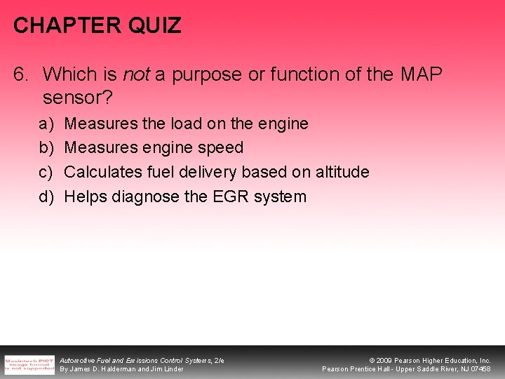 CHAPTER QUIZ 6. Which is not a purpose or function of the MAP sensor? CHAPTER QUIZ 6. Which is not a purpose or function of the MAP sensor?