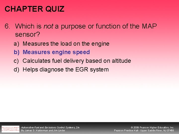 CHAPTER QUIZ 6. Which is not a purpose or function of the MAP sensor? CHAPTER QUIZ 6. Which is not a purpose or function of the MAP sensor?