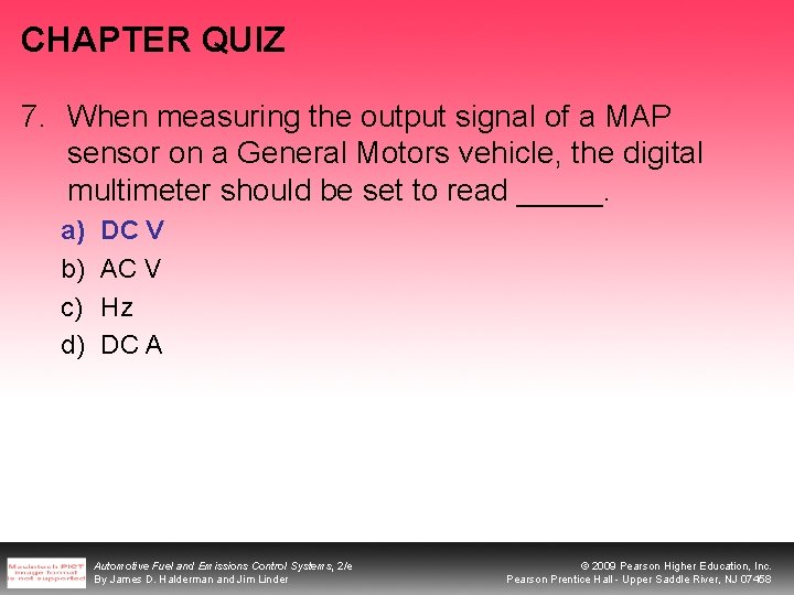 CHAPTER QUIZ 7. When measuring the output signal of a MAP sensor on a CHAPTER QUIZ 7. When measuring the output signal of a MAP sensor on a