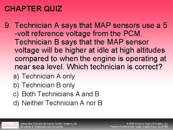 CHAPTER QUIZ 9. Technician A says that MAP sensors use a 5 -volt reference CHAPTER QUIZ 9. Technician A says that MAP sensors use a 5 -volt reference