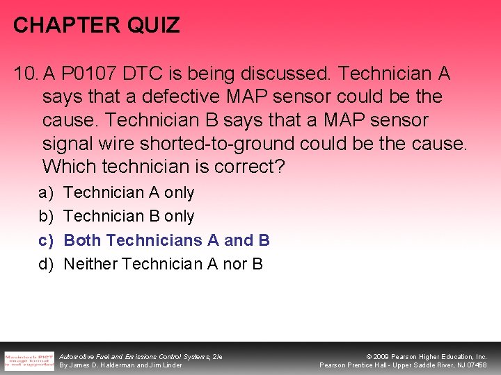 CHAPTER QUIZ 10. A P 0107 DTC is being discussed. Technician A says that CHAPTER QUIZ 10. A P 0107 DTC is being discussed. Technician A says that