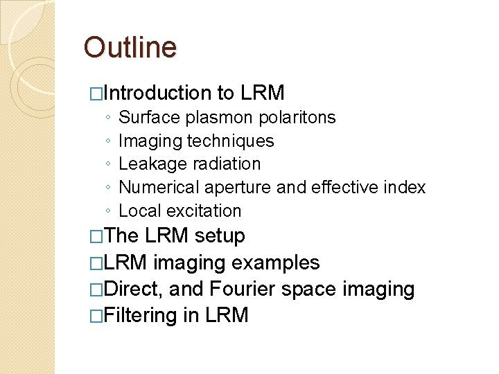 Outline �Introduction ◦ ◦ ◦ to LRM Surface plasmon polaritons Imaging techniques Leakage radiation