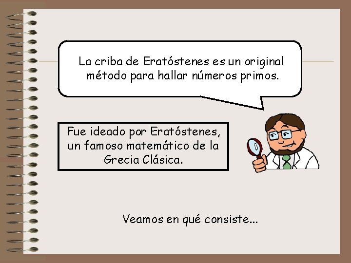 La criba de Eratóstenes es un original método para hallar números primos. Fue ideado
