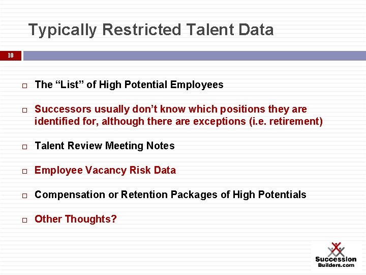 Typically Restricted Talent Data 10 The “List” of High Potential Employees Successors usually don’t