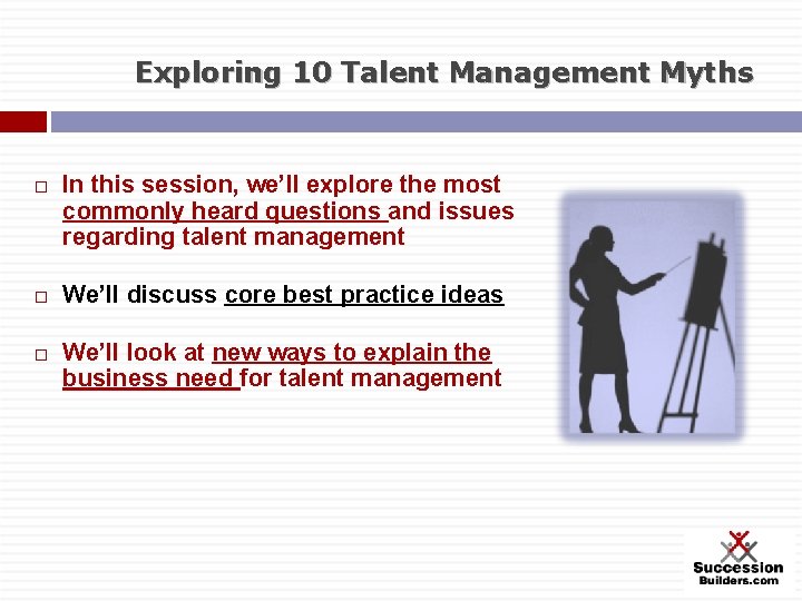 Exploring 10 Talent Management Myths In this session, we’ll explore the most commonly heard