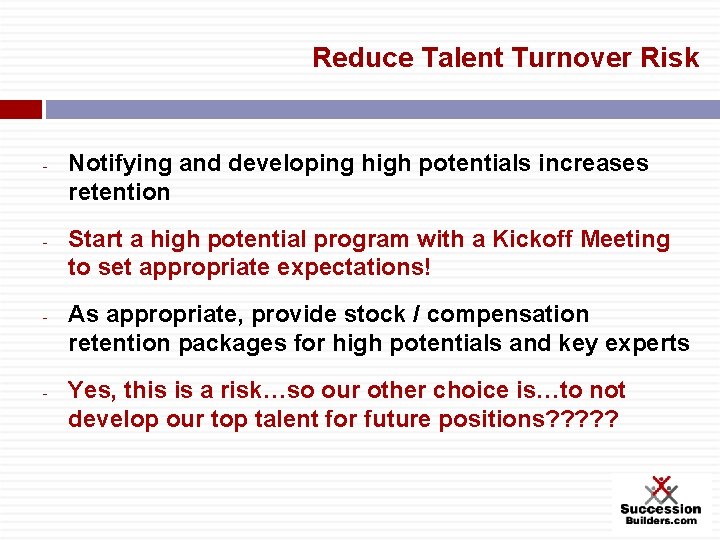 Reduce Talent Turnover Risk - - Notifying and developing high potentials increases retention Start