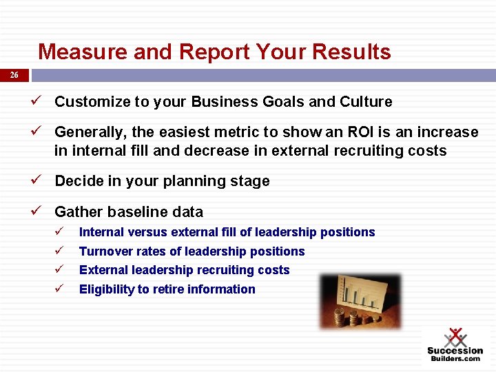 Measure and Report Your Results 26 ü Customize to your Business Goals and Culture