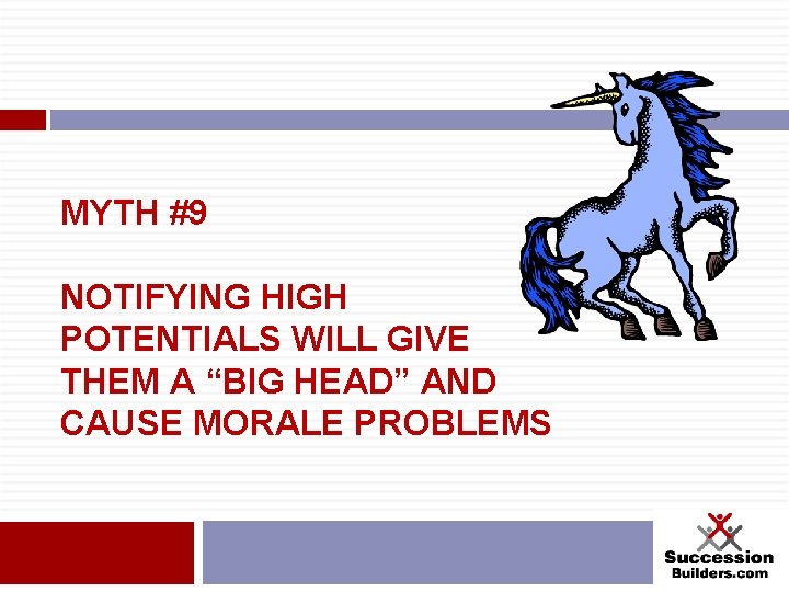 MYTH #9 NOTIFYING HIGH POTENTIALS WILL GIVE THEM A “BIG HEAD” AND CAUSE MORALE