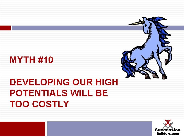 MYTH #10 DEVELOPING OUR HIGH POTENTIALS WILL BE TOO COSTLY 