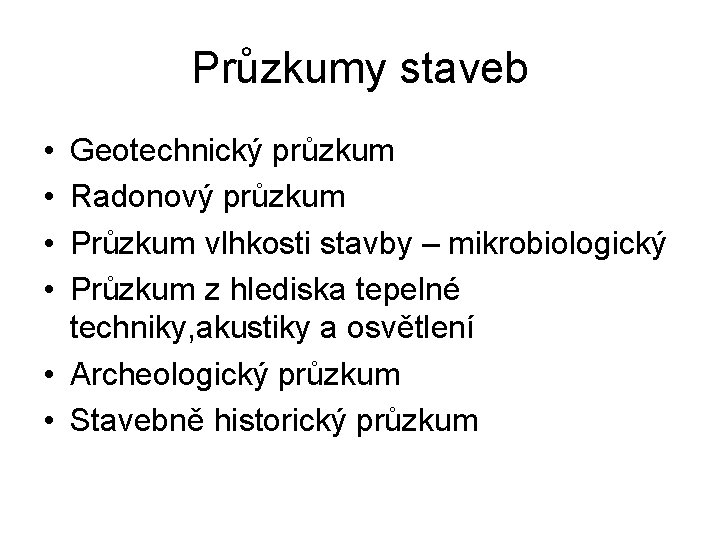 Průzkumy staveb • • Geotechnický průzkum Radonový průzkum Průzkum vlhkosti stavby – mikrobiologický Průzkum