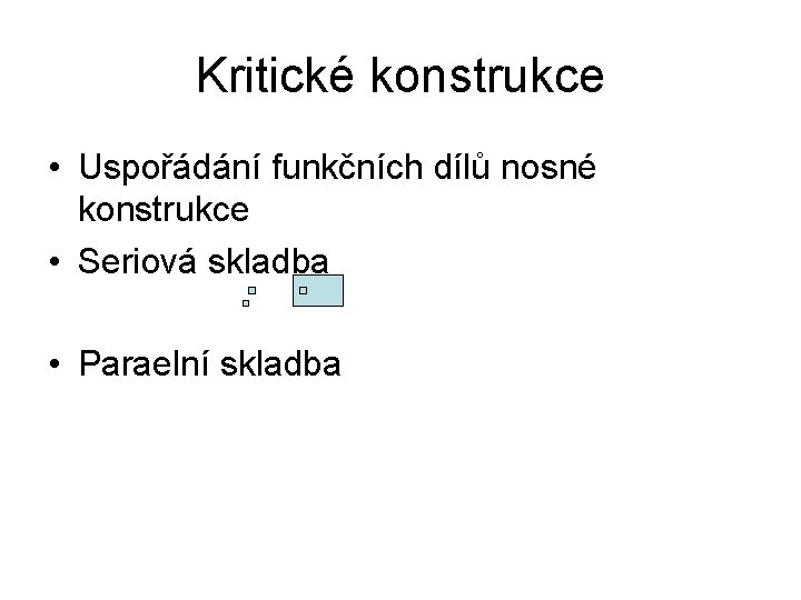 Kritické konstrukce • Uspořádání funkčních dílů nosné konstrukce • Seriová skladba • Paraelní skladba